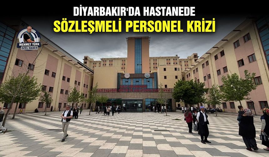 Diyarbakır'da hastanede sözleşmeli personel krizi
