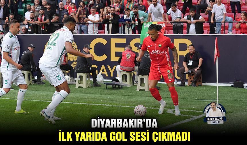 Diyarbakır’da ilk yarıda gol sesi çıkmadı