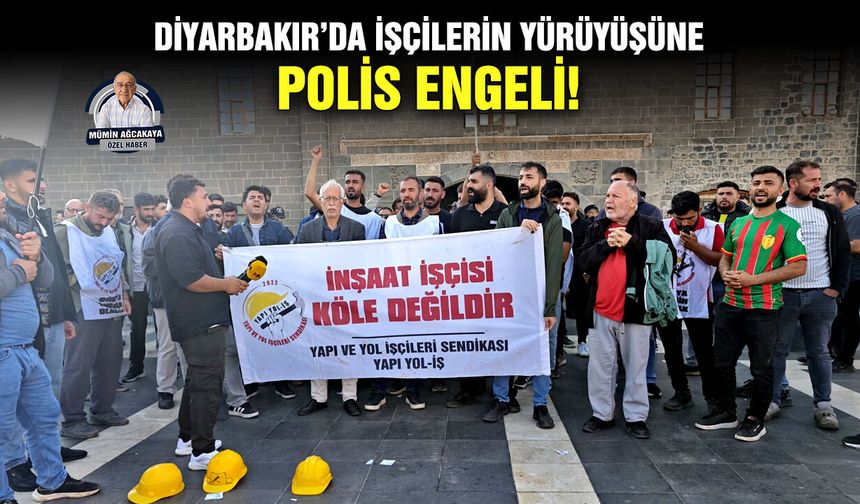 Diyarbakır’da işçilerin yürüyüşüne polis engeli!