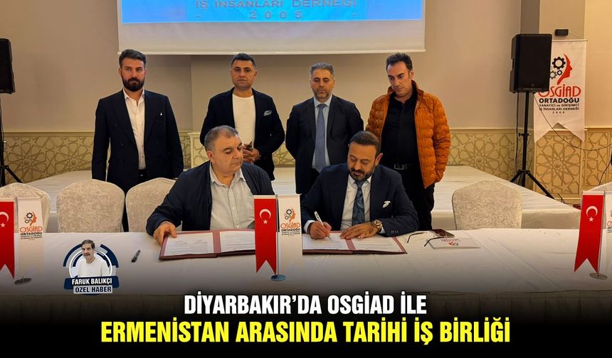 Diyarbakır’da OSGİAD ile Ermenistan arasında tarihi iş birliği