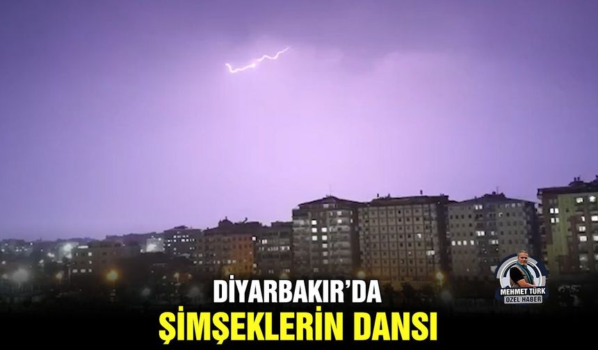 Diyarbakır’da şimşeklerin dansı