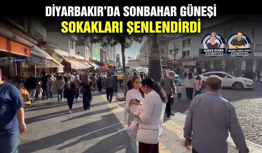 Diyarbakır’da sonbahar güneşi sokakları şenlendirdi