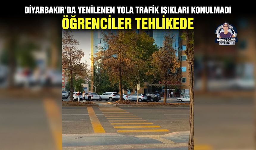 Diyarbakır’da yenilenen yola trafik ışıkları konulmadı:  Öğrenciler tehlikede