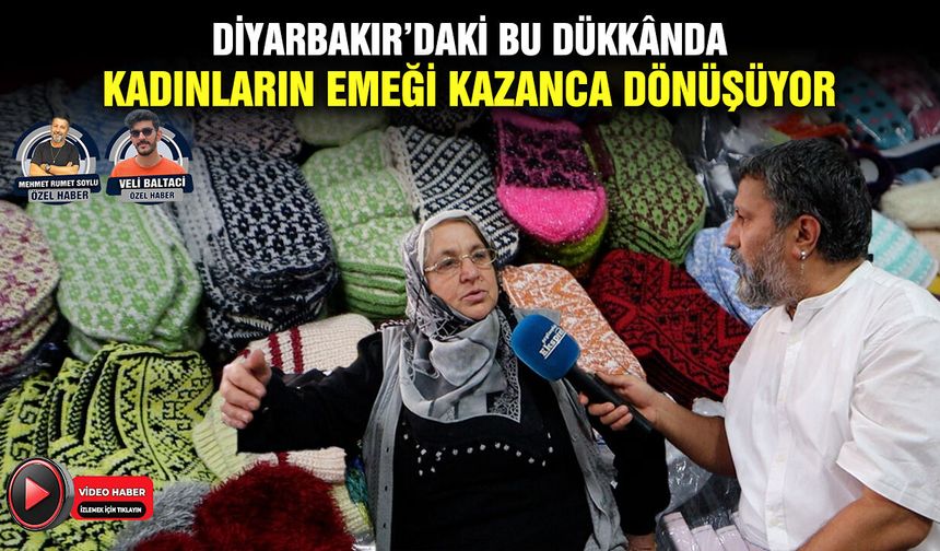 Diyarbakır’daki bu dükkânda, kadınların emeği kazanca dönüşüyor