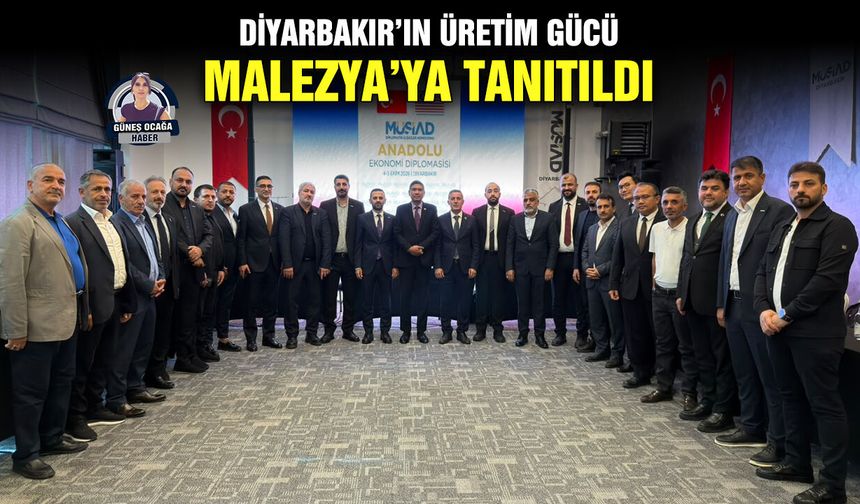 Diyarbakır’ın üretim gücü Malezya’ya tanıtıldı