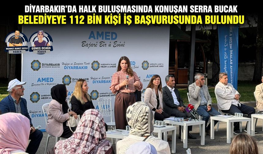 Diyarbakır’da halk buluşmasında konuşan Serra Bucak: Belediyeye 112 bin kişi iş başvurusunda bulundu