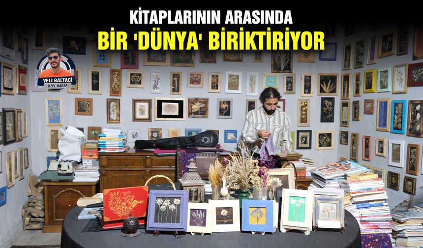 Kitaplarının arasında bir 'dünya' biriktiriyor