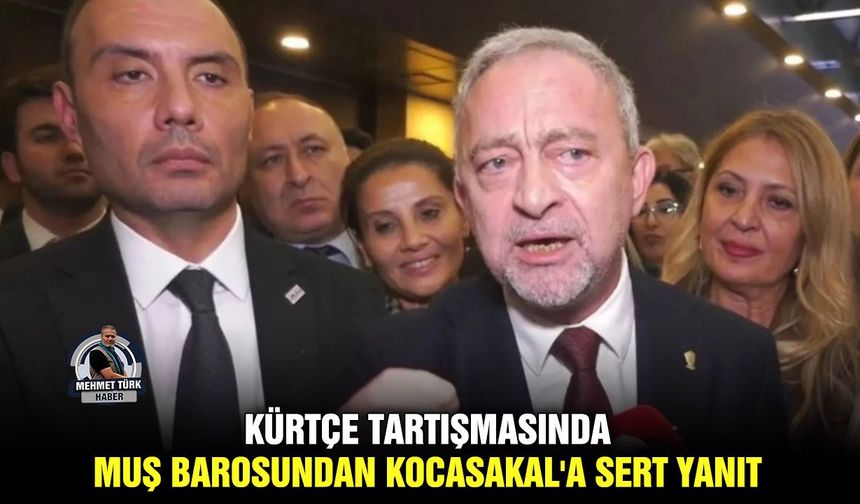 Kürtçe tartışmasında Muş Barosundan Kocasakal'a sert yanıt