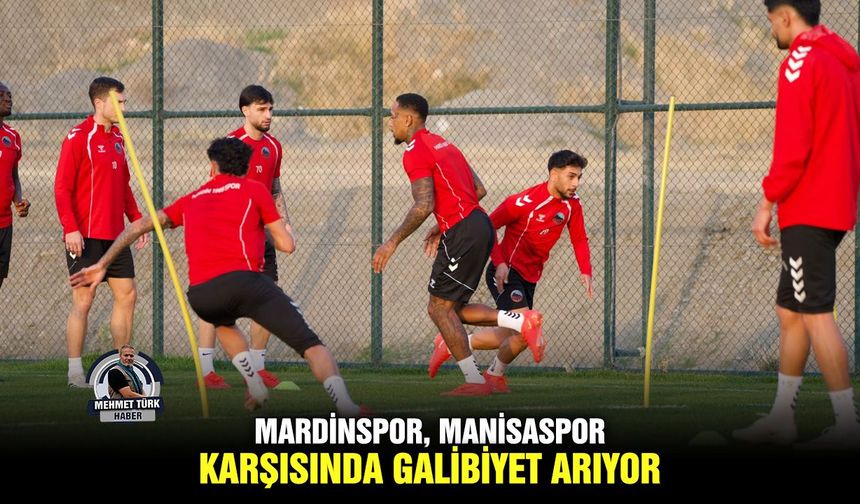 Mardinspor, Manisaspor karşısında galibiyet arıyor