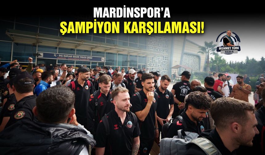 Mardinspor’a şampiyon karşılaması!