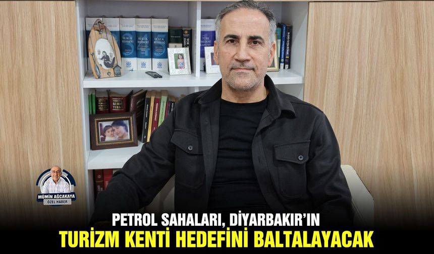 Petrol sahaları, Diyarbakır’ın turizm kenti hedefini baltalayacak