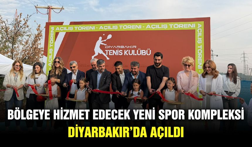 Bölgeye hizmet edecek yeni spor kompleksi Diyarbakır’da açıldı