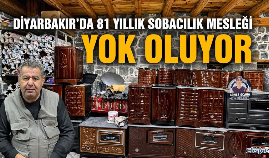 Diyarbakır’da 81 yıllık sobacılık mesleği yok oluyor