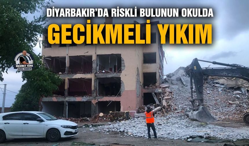 Diyarbakır’da riskli bulunan okulda gecikmeli yıkım