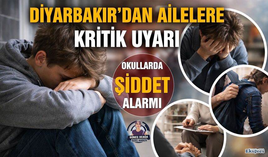 Okullarda şiddet alarmı: Diyarbakır’dan ailelere kritik uyarı