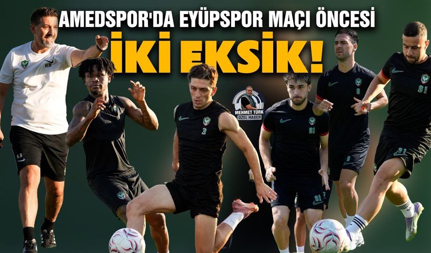 Amedspor'da Eyüpspor maçı öncesi iki eksik