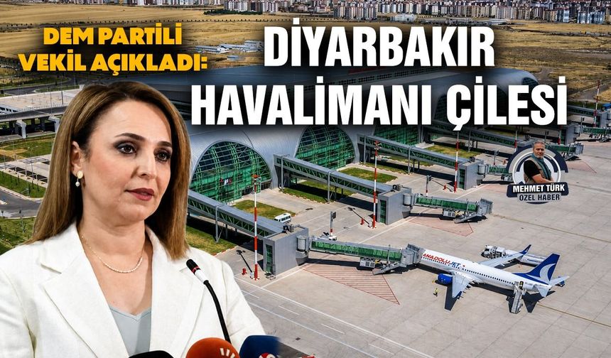 DEM Partili vekil açıkladı: Diyarbakır Havalimanı çilesi