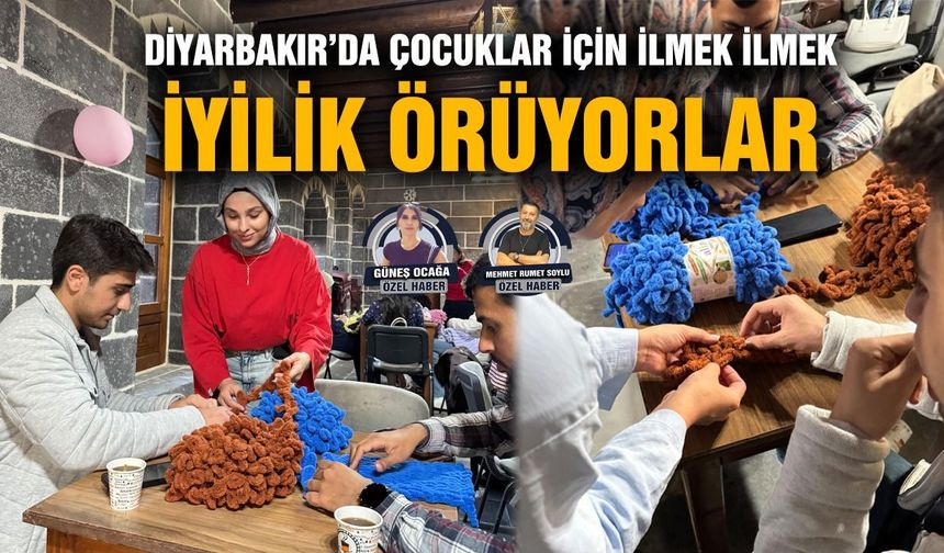 Diyarbakır’da çocuklar için ilmek ilmek iyilik örüyorlar