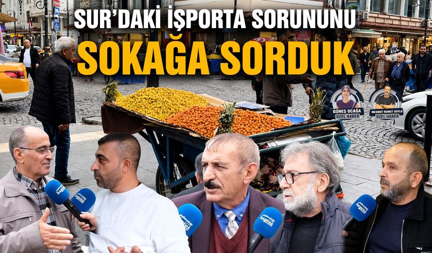 Sur’daki işporta sorununu sokağa sorduk